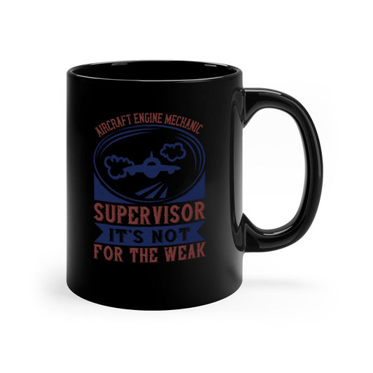 AIRCRAFT ENGINE MECHANIC SUPER VISOR ITS NOT FOR THE WEAK Style 61#-